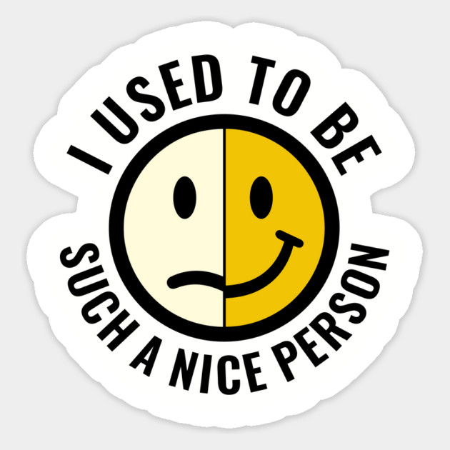 I Used to Be Such a Nice Person Sassy Attitude Magnet by Anticorporati
