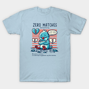 ZERO MATCHES T-Shirt