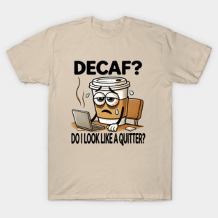 DECAF? T-Shirt