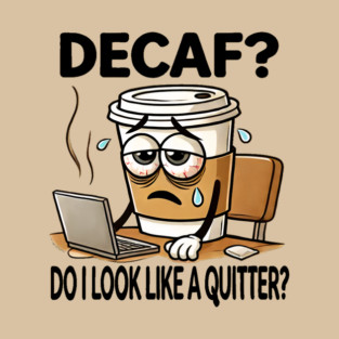 DECAF? T-Shirt
