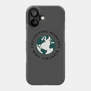 Collecting Moments Not Things Phone Case