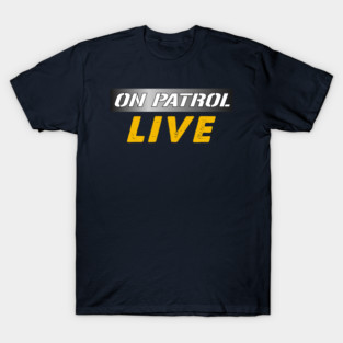 On Patrol Live T-Shirt