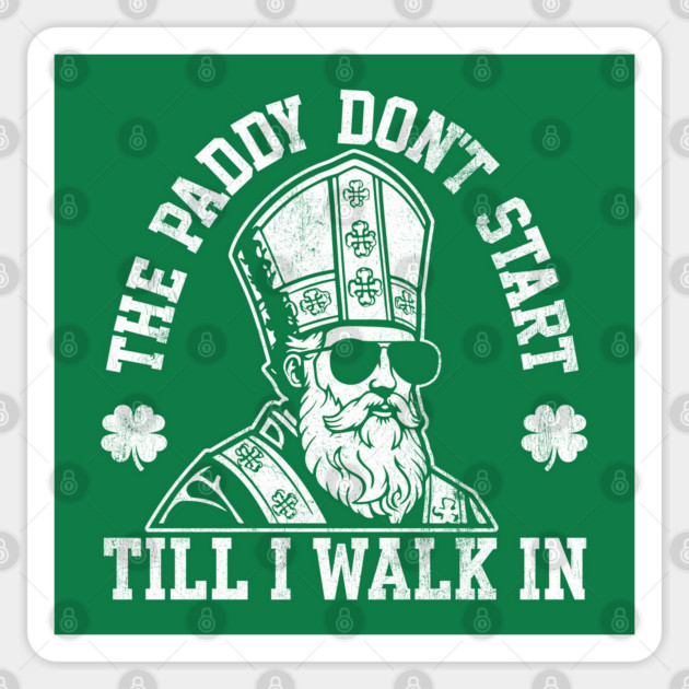 The Paddy Don't Start Till I Walk In Sticker by Juna's Store