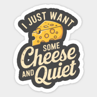I Just Want Some Cheese And Quiet Magnet