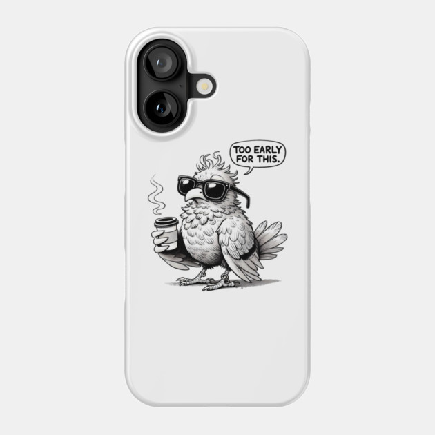 Too Early for This Phone Case by Demian Stipatio