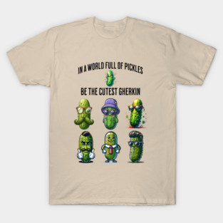 In A World Full of Pickles, Be The Cutest Gherkin design T-Shirt