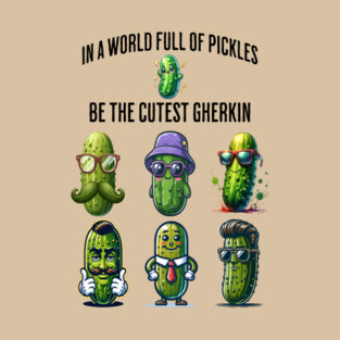 In A World Full of Pickles, Be The Cutest Gherkin design T-Shirt