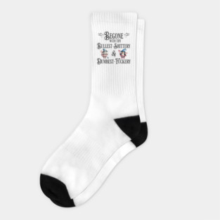 Begone With Thy Bullshittery and Dumbfuckery, funny design Socks