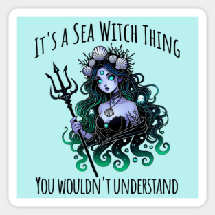 It's a Sea Witch Thing, You Wouldn't Understand design Sticker