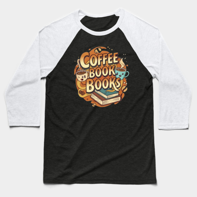 Caffeine and Chapters a Perfect Blend Baseball T-Shirt by SR8891