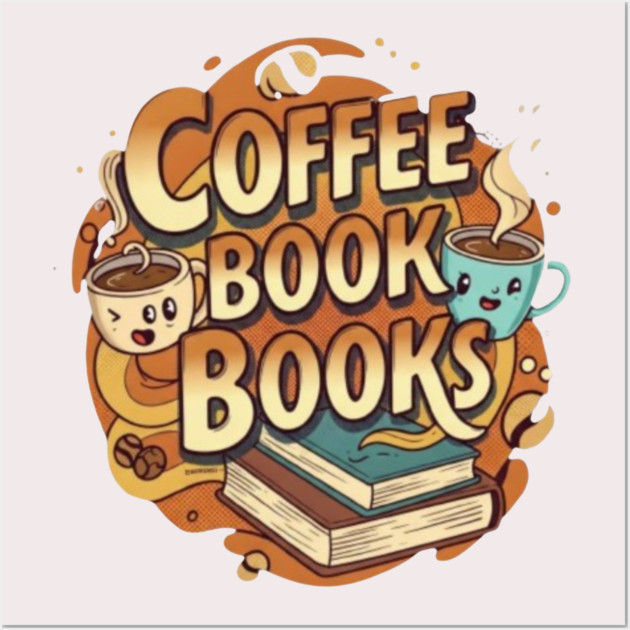 Caffeine and Chapters a Perfect Blend Wall Art by SR8891