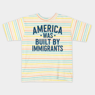 America Was Built By Immigrants Kids T-Shirt