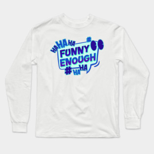 Funny Enough Comic Long Sleeve T-Shirt