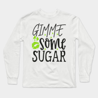 gimme-some-sugar Long Sleeve T-Shirt