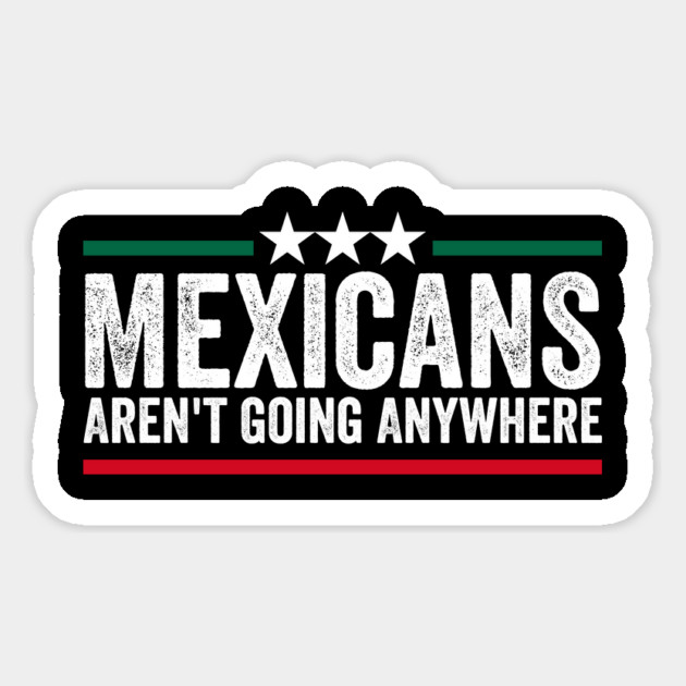 Mexicans Aren't Going Anywhere Magnet by ArtistTee ⭐⭐⭐⭐⭐