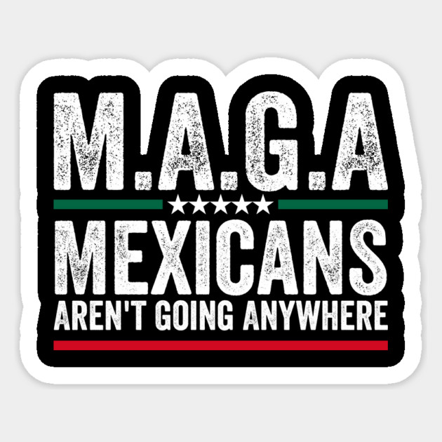 Mexicans Aint Going Anywhere Mexico Sticker by ArtistTee ⭐⭐⭐⭐⭐
