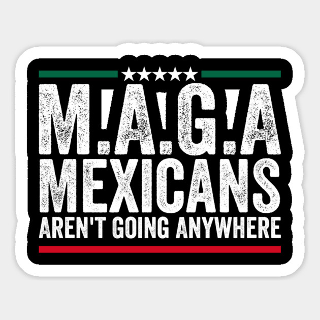 Mexicans Aren't Going Anywhere Mexico Magnet by ArtistTee ⭐⭐⭐⭐⭐