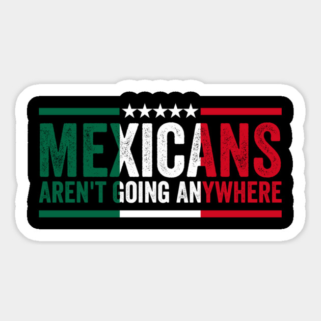 mexicans aint going anywhere Magnet by ArtistTee ⭐⭐⭐⭐⭐