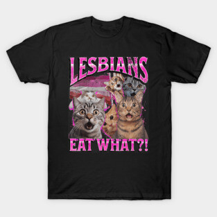Lesbians Eat What Funny Cat T-Shirt
