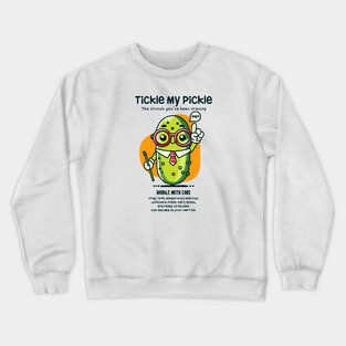 TICKLE MY PICKLE Crewneck Sweatshirt