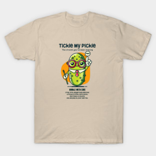 TICKLE MY PICKLE T-Shirt