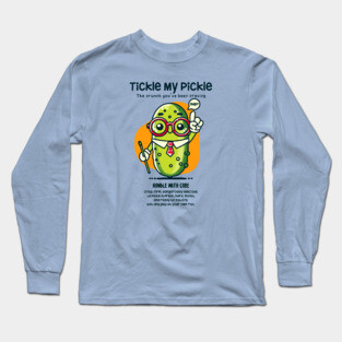 TICKLE MY PICKLE Long Sleeve T-Shirt