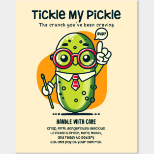 TICKLE MY PICKLE Posters and Art