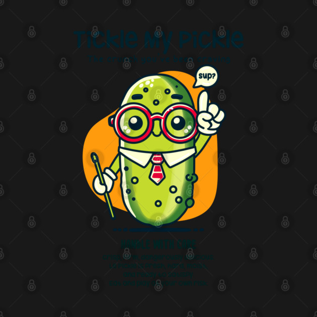 TICKLE MY PICKLE by Fabrik