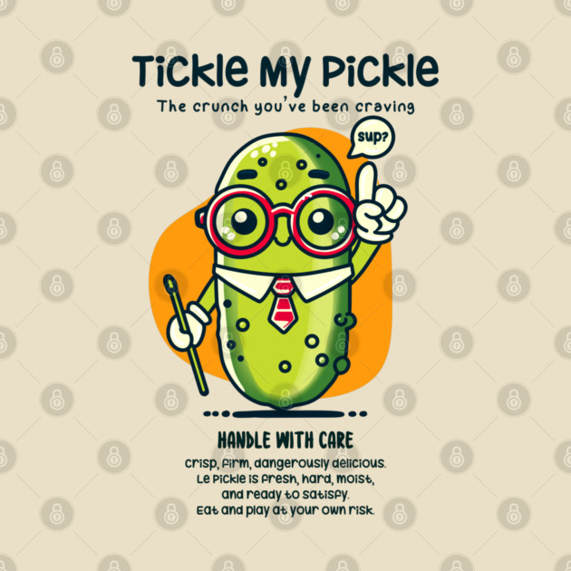 TICKLE MY PICKLE by Fabrik