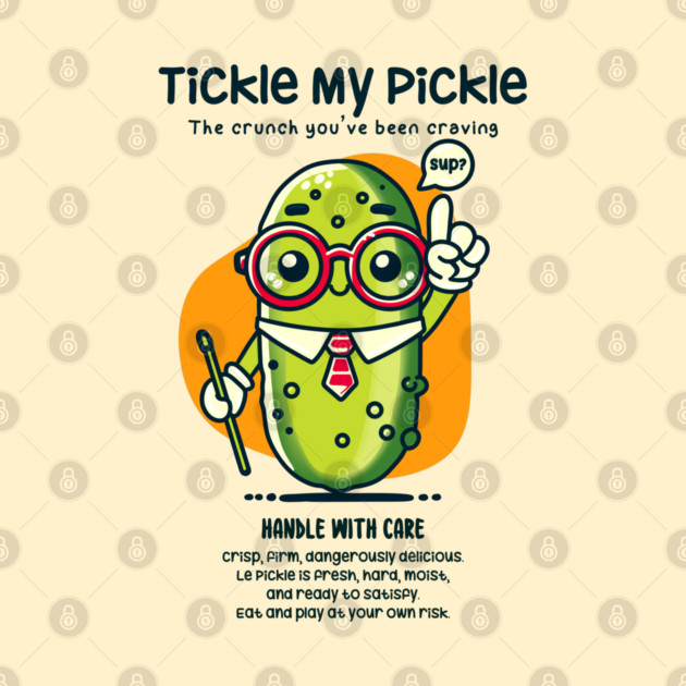 TICKLE MY PICKLE by Fabrik