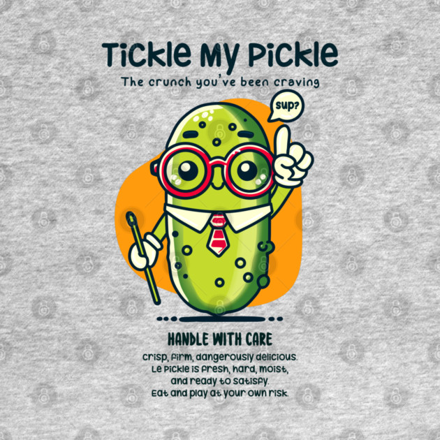 TICKLE MY PICKLE by Fabrik
