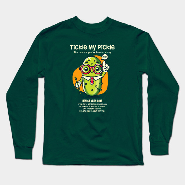 TICKLE MY PICKLE Long Sleeve T-Shirt by Fabrik