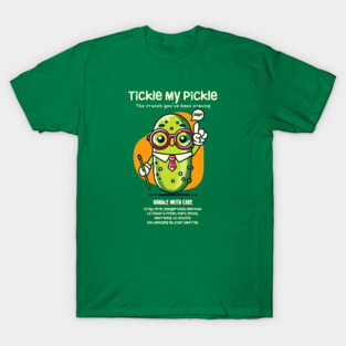 TICKLE MY PICKLE T-Shirt