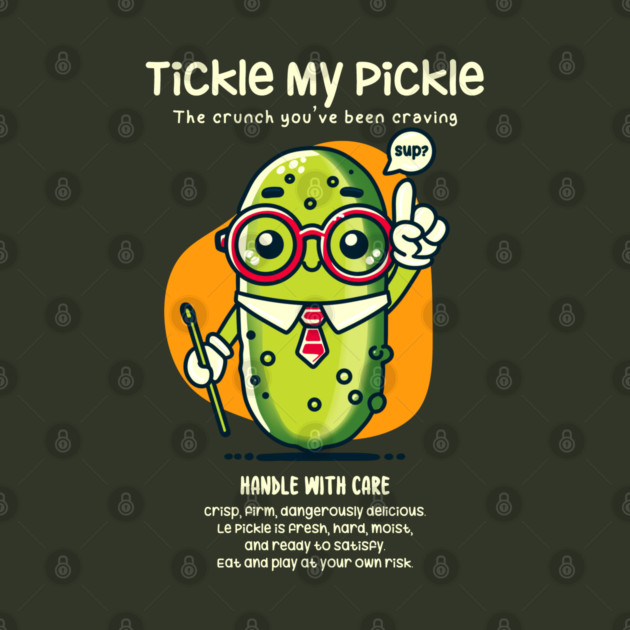 TICKLE MY PICKLE by Fabrik