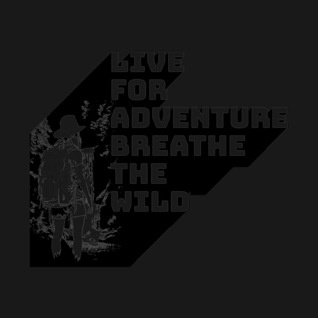 Live for Adventure Breath the Wild by Vinokurio