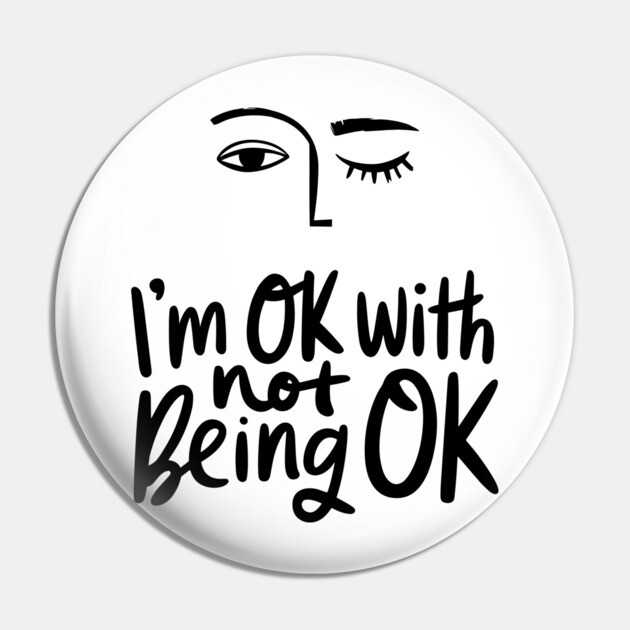 I'm Okay with Not Being Okay Life Struggles Humor Pin by Anticorporati