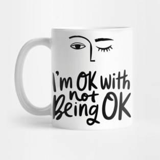 I'm Okay with Not Being Okay Life Struggles Humor Mug