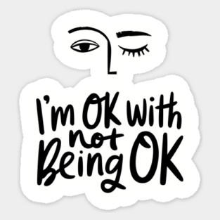 I'm Okay with Not Being Okay Life Struggles Humor Sticker
