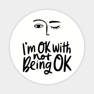 I'm Okay with Not Being Okay Life Struggles Humor Magnet