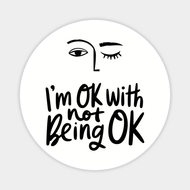 I'm Okay with Not Being Okay Life Struggles Humor Magnet by Anticorporati