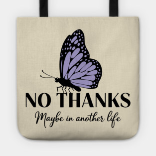 No Thanks Maybe in Another Life Passive Aggressive Sarcasm Tote