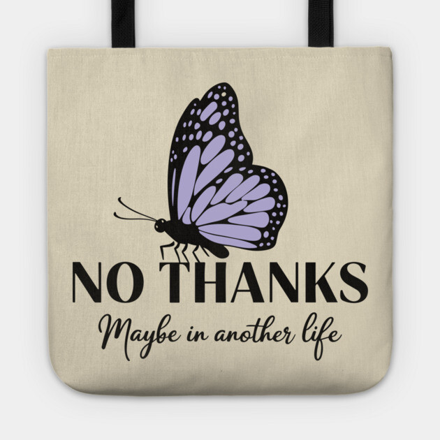 No Thanks Maybe in Another Life Passive Aggressive Sarcasm Tote by Anticorporati