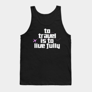 To Travel is to Live Fully Tank Top