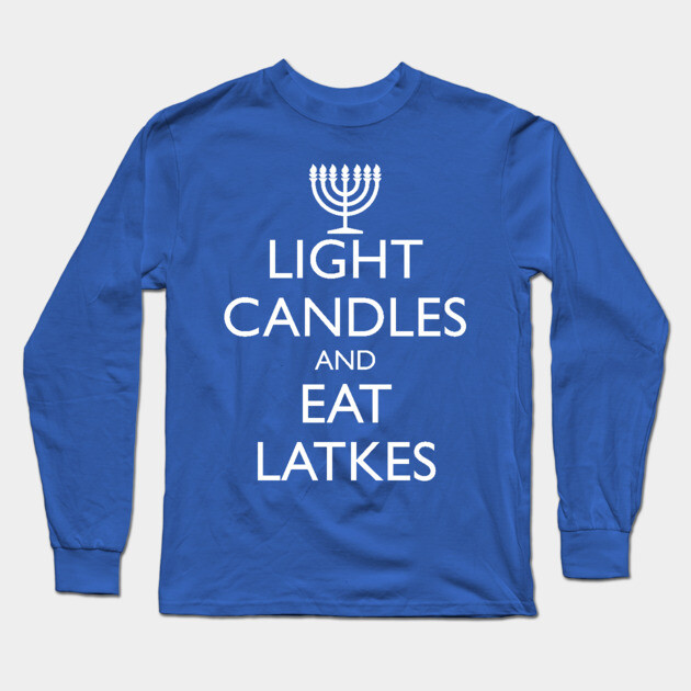 LIGHT CANDLES AND EAT LATKES Long Sleeve T-Shirt by HolidayBug