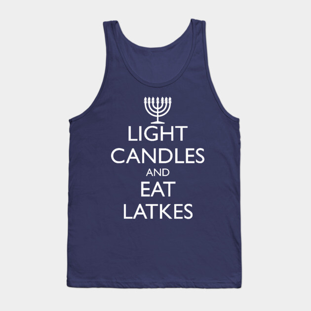 LIGHT CANDLES AND EAT LATKES Tank Top by HolidayBug