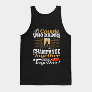 A Couple Who Drinks Champagne Together Stays Together Tank Top