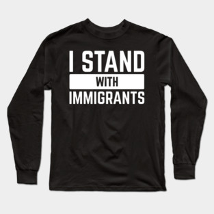 I Stand With Immigrants v6 Long Sleeve T-Shirt