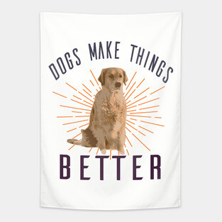 Dogs Make Things Better Tapestry