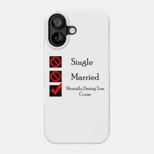 Mentally Dating Tom Cruise Phone Case