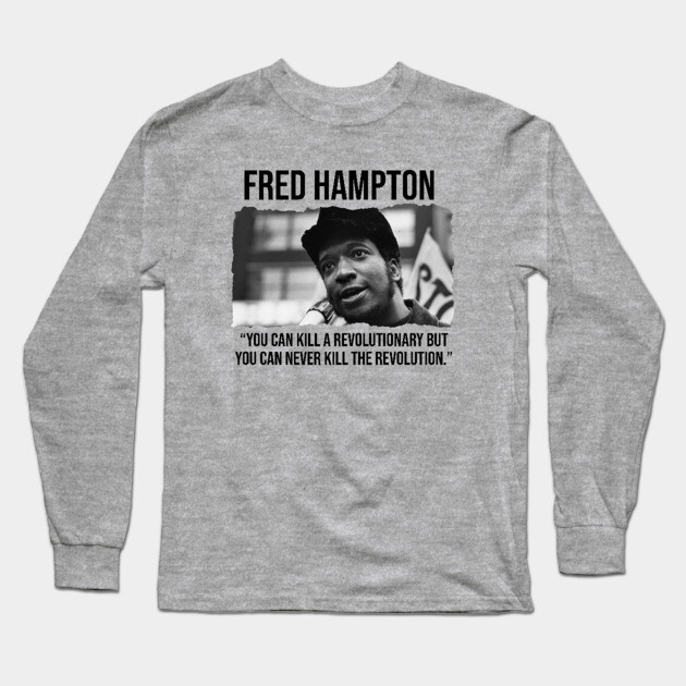 Fred Hampton - Black History Quote Long Sleeve T-Shirt by UrbanLifeApparel